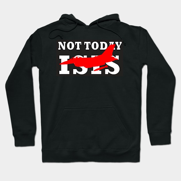 NOT TODAY ISIS Hoodie by Bluesuiter